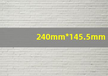 240mm*145.5mm