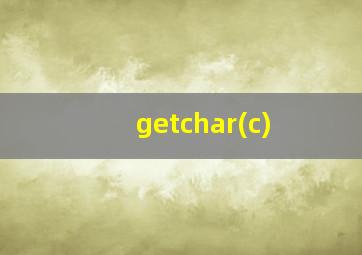 getchar(c)